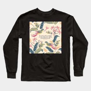 One word, one action, one thought can reduce another person’s suffering and bring that person joy. - Thich Nhat Hanh Long Sleeve T-Shirt